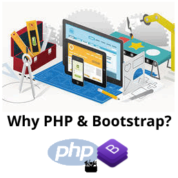 Why, PHP and Bootstrap ?